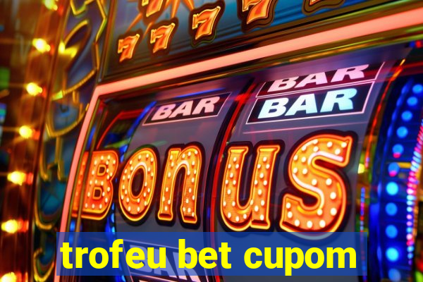 trofeu bet cupom